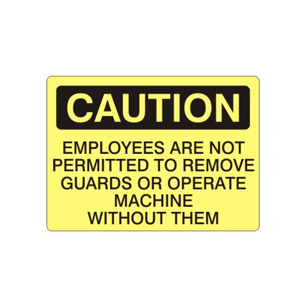 Caution: Employees Are Not Permitted To Remove Guards Or Operate Machine sign - C-161514