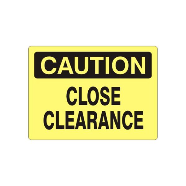Caution: Close Clearance sign, Plastic (.040), 10X14