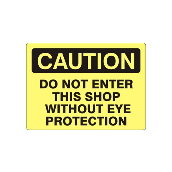 Caution: Do Not Enter This Shop Without Eye Protection sign, Aluminum (.040), 7X10