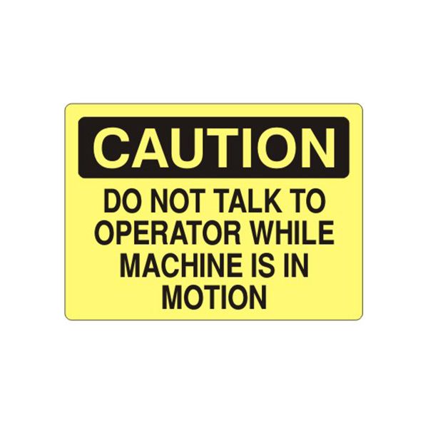 Caution: Do Not Talk To Operator While Machine Is In Motion sign, Adhesive Vinyl, 10X14