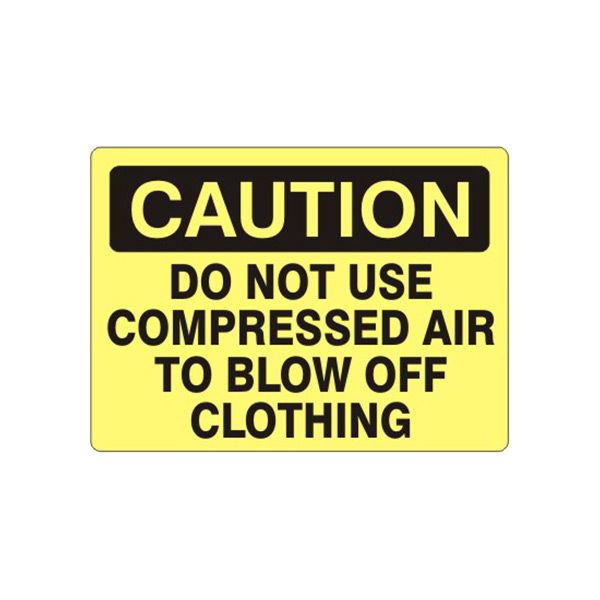 Caution: Do Not Use Compressed Air To Blow Off Clothing sign, Aluminum (.040), 10X14