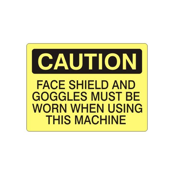Caution: Face Shield And Goggles Must Be Worn When Using This sign, Adhesive Vinyl, 14X20
