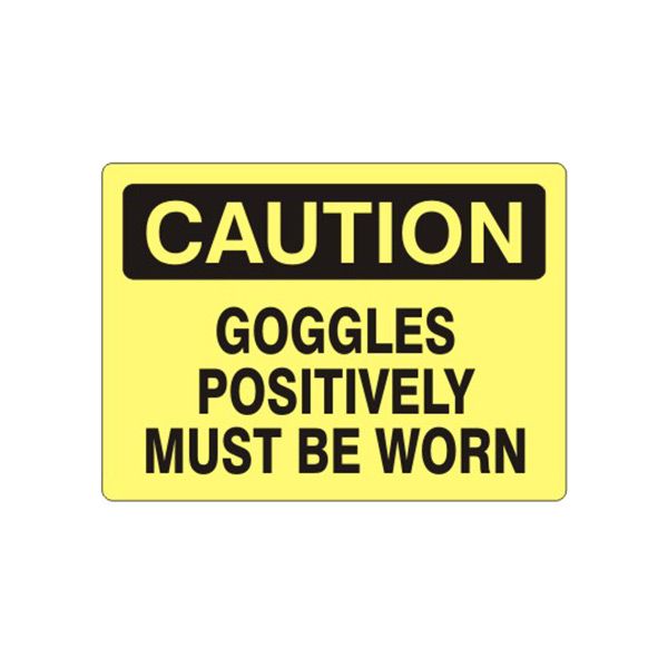 Caution: Goggles Positively Must Be Worn sign, Plastic (.040), 7X10