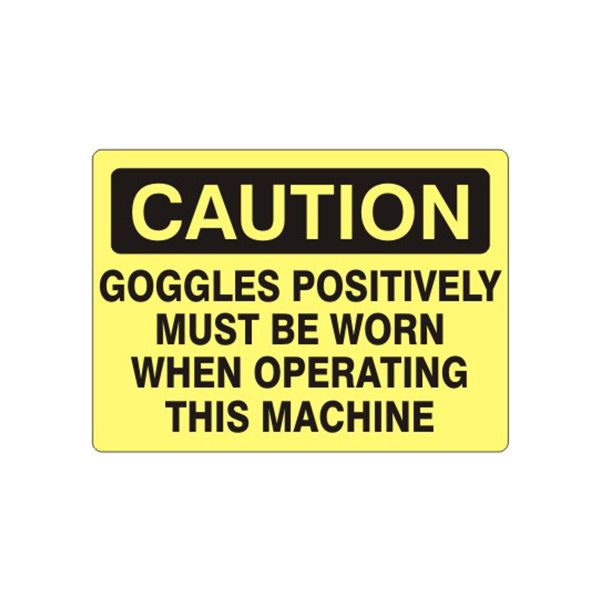 Caution: Goggles Positively Must Be Worn When Operating This Machine sign, Aluminum (.040), 7X10