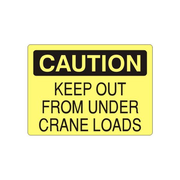 Caution: Keep Out From Under Crane Loads sign, Plastic (.040), 10X14