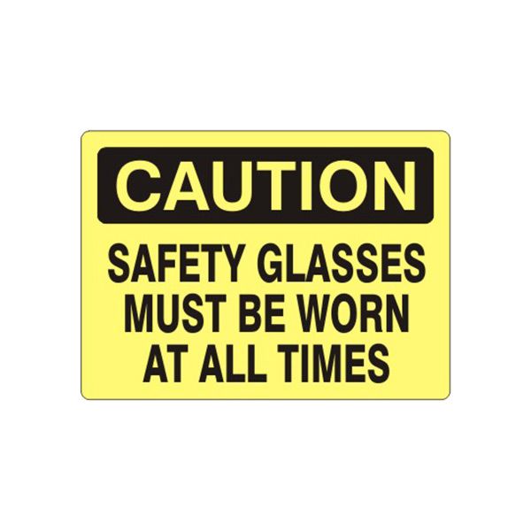 Caution: Safety Glasses Must Be Worn At All Times sign, Plastic (.040), 7X10