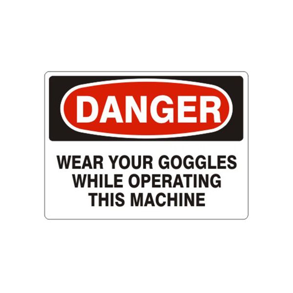 Danger: Wear Your Goggles While Operating This Machine sign, Adhesive Vinyl, 7X10