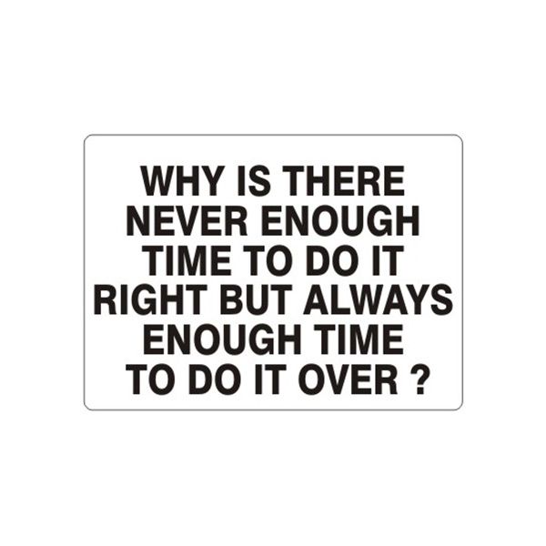 Why Is There Never Enough Time To Do It Right, Plastic (.040), 7X10