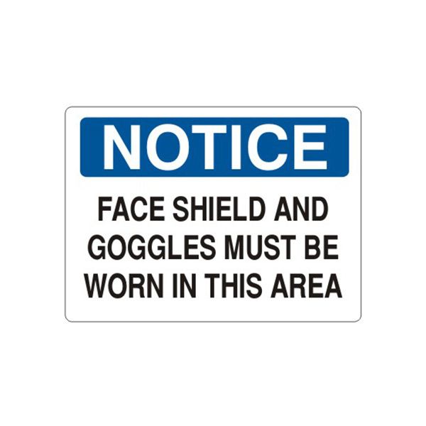 Notice: Face Shield And Goggles Must Be Worn In This Area sign, Adhesive Vinyl, 10X14