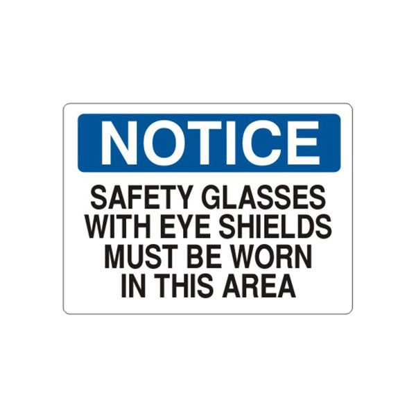 Notice: Safety Glasses With Eye Shields Must Be Worn In This sign, Plastic (.040), 10X14