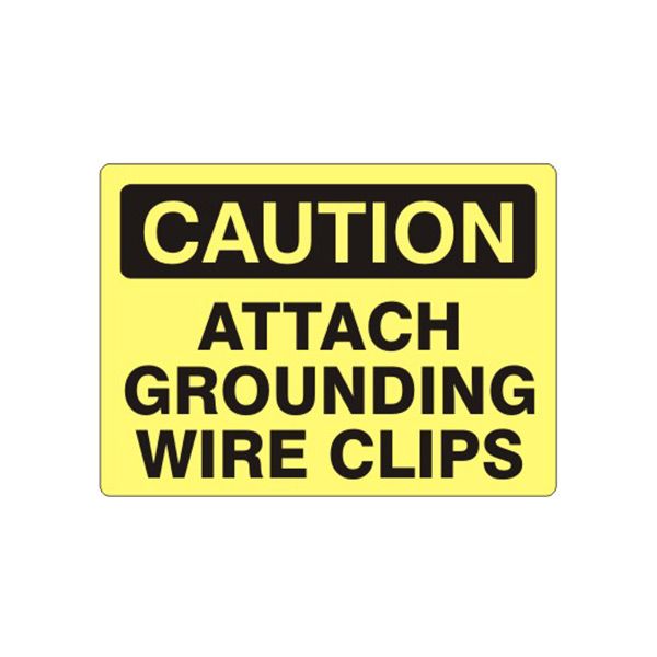 Caution: Attach Grounding Wire Clips sign, Plastic (.040), 10X14
