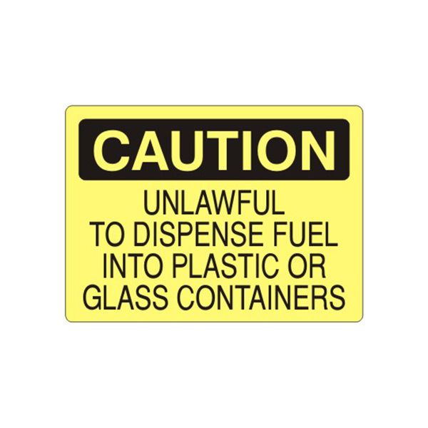 Caution: Unlawful To Dispense Fuel Into Plastic Or Glass Containers sign, Plastic (.040), 14X20