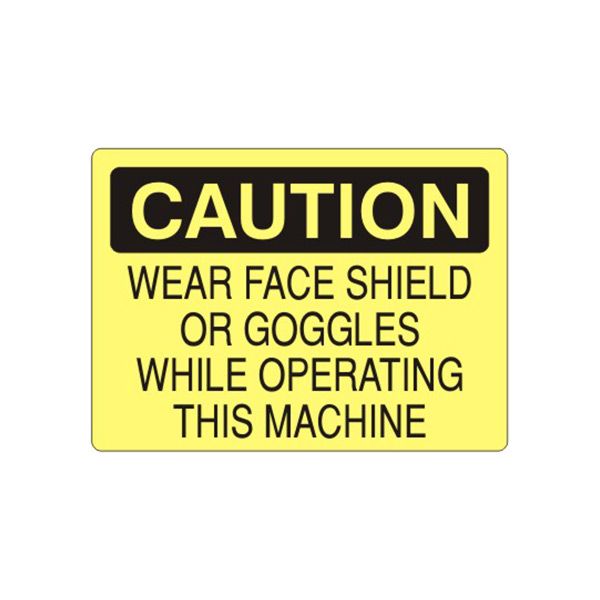 Caution: Wear Face Shield Or Goggles While Operating This Machine sign, Aluminum (.040), 14X20