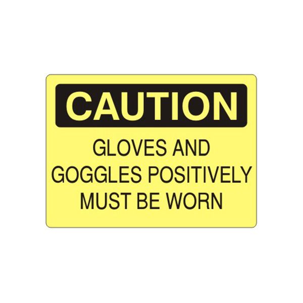 Caution: Gloves And Goggles Positively Must Be Worn sign, Plastic (.040), 7X10