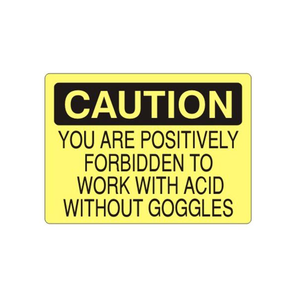 Caution: You Are Positively Forbidden To Work With Acid Without Goggles sign, Plastic (.040), 10X14