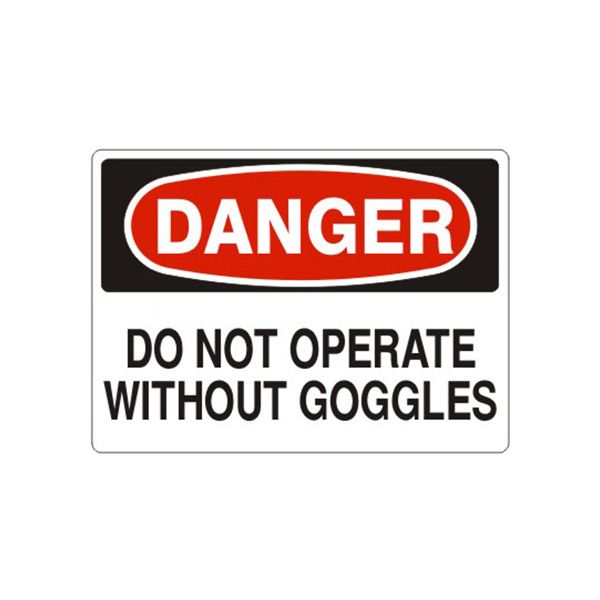 Danger Do Not Operate Without Goggles sign, Aluminum (.040), 10X14